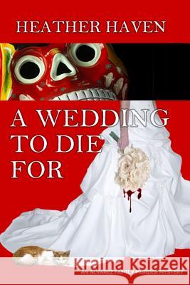 A Wedding to Die For Haven, Heather 9780989226516