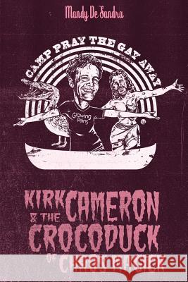 Kirk Cameron & The Crocoduck of Chaos Magick De Sandra, Mandy 9780989227872 Only RX