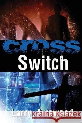 Cross Switch Larry M. Arrowood 9780989229135 Woodsong (Formally Prince of Peace Publishers
