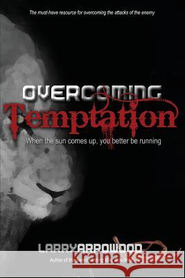 Overcoming Temptation Larry Monroe Arrowood 9780989229159 Woodsong (Formally Prince of Peace Publishers