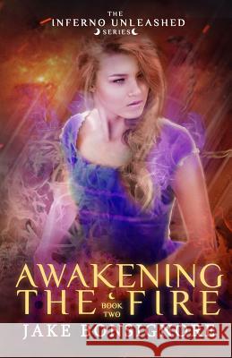 Awakening the Fire Jake Bonsignore 9780989231855