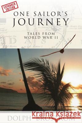 One Sailor's Journey: Tales From World War II Brostrom, Dolph 9780989237314 Bridge Stream Publishers