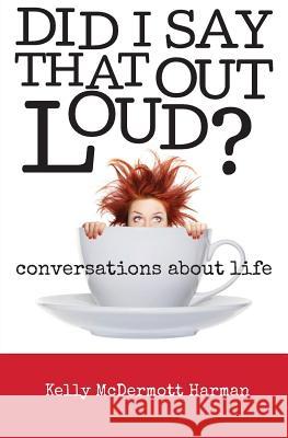 Did I Say That Out Loud? Kelly Harman 9780989240505 Wegost Press