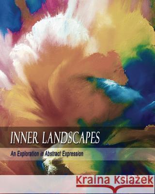 Inner Landscapes: An Exploration in Abstract Expression Tulasi Zimmer 9780989241137 Crystal Moon Publishing