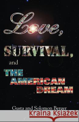 Love, Survival, and the American Dream Solomon Berger Gusta Berger 9780989246903
