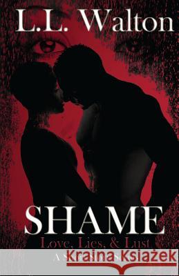 Shame: Love, Lies, & Lust L. L. Walton 9780989247030 el Publishing