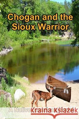 Chogan and the Sioux Warrior Larry Buege 9780989247757 Gastropod Publishing