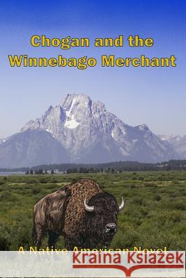 Chogan and the Winnebago Merchant Larry Buege 9780989247788 Gastropod Publishing