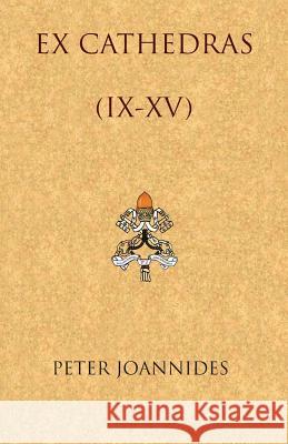 EX Cathedras (IX-XV) Joannides, Peter 9780989253642