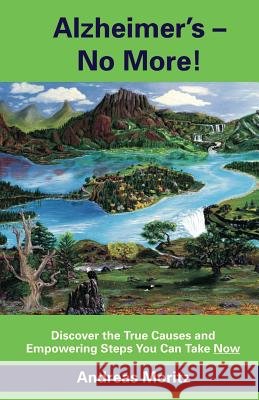 Alzheimer's - No More! Andreas Moritz 9780989258722