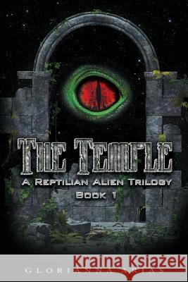 The Temple: Book 1: A Reptilian Alien Movie Trilogy Glorianna Arias 9780989260459
