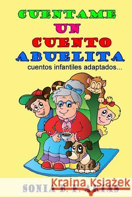 Cuentame un cuento abuelita: cuentos infantiles adaptados... Arias, Sonia B. F. 9780989260466 Mundo Latino Publications