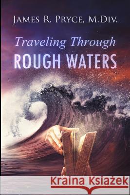 Travelling Through Rough Waters James R. Pryc 9780989264495 New Cyber Ministry