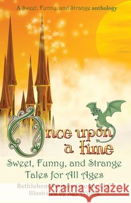 Once Upon a Time: Sweet, Funny, and Strange Tales for All Ages Carol L. Wright Marianne H. Donley Wilson Agy 9780989265034