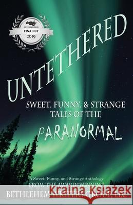 Untethered: Sweet, Funny, and Strange Tales of the Paranormal Marianne H. Donley Carol L. Wright 9780989265041