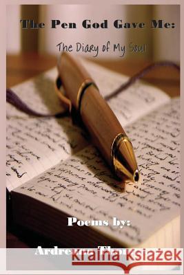 The Pen God Gave Me: The Diary of My Soul Thompson, Ardreana 9780989265614 Jazzy Kitty Greetings Marketing & Publishing
