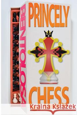 Princely Chess: A chess variant manual Tolosa, Ben 9780989267007 Ben Tolosa Studios