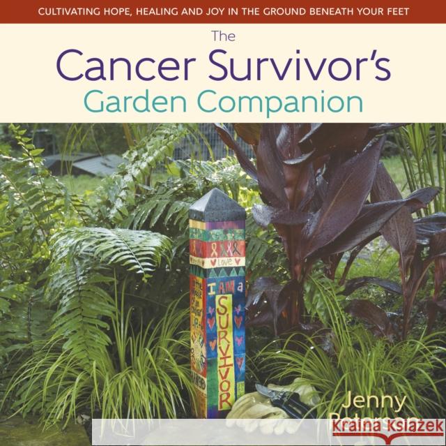 The Cancer Survivor's Garden Companion: Cultivating Hope, Healing and Joy in the Ground Beneath Your Feet  9780989268899 St. Lynn's Press