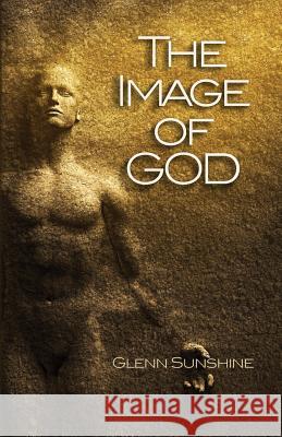 The Image of God Glenn S. Sunshine 9780989269209 Every Square Inch Publishing