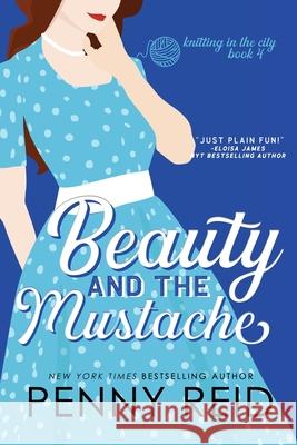 Beauty and the Mustache: A Philosophical Romance Penny Reid 9780989281096