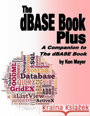 The dBASE Book Plus: A Companion to The dBASE Book Mayer, Ken 9780989287562 Golden Stag Productions
