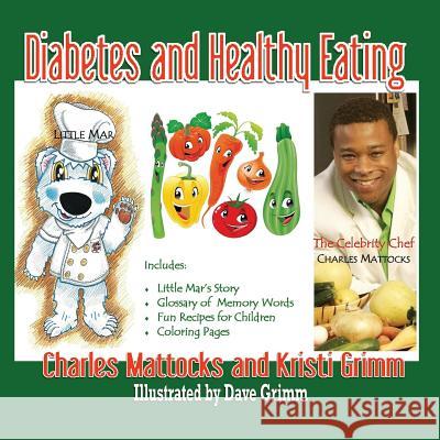 Diabetes and Healthy Eating Charles Mattocks, Kristi Grimm, Dave Grimm 9780989288446