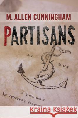 Partisans: A Lost Work by Geoffrey Peerson Leed M. Allen Cunningham 9780989302340 Atelier26