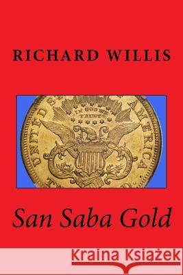 San Saba Gold Richard a. Willis 9780989306140