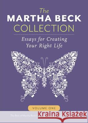 The Martha Beck Collection: Essays for Creating Your Right Life, Volume One Beck, Martha 9780989306706