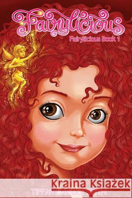 Fairylicious: Fairylicious Book 1 Tiffany Nicole Smith 9780989307505