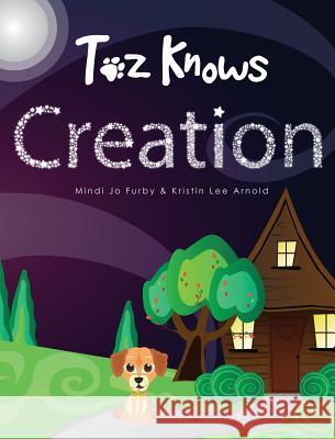 Toz Knows Creation Mindi Jo Furby Kristin Lee Arnold Tina Modugno 9780989309813 Mjf Publishing
