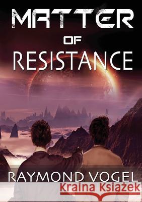 Matter of Resistance Raymond Vogel 9780989312837