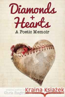 Diamonds + Hearts: A Poetic Memoir Chris Siegfried Desiree Hartsock 9780989313537 Zack Kalter