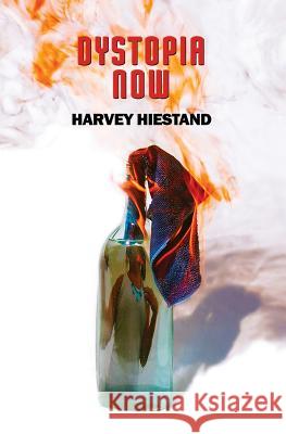 Dystopia Now Harvey Hiestand 9780989314985