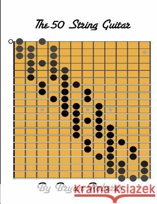 The 50 String Guitar Bryan Roberts 9780989316200