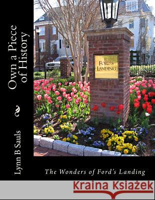 Own a Piece of History: The Wonders of Fords Landing Lynn B. Sauls 9780989321679 Lynn Sauls