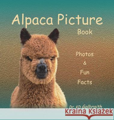 Alpaca Picture Book: Photos & Fun Facts K. D. Galbraith 9780989324120 Walnut Creek Publishing