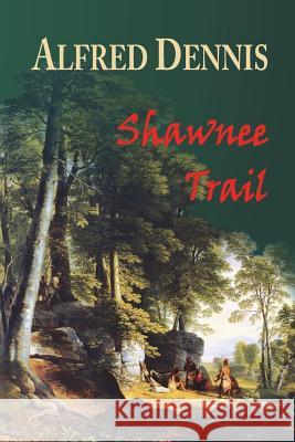 Shawnee Trail Alfred Dennis   9780989324151 Walnut Creek Publishing