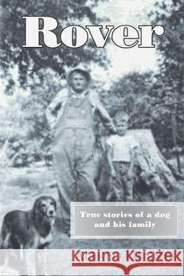 Rover: True stories of a dog and his family Dennis, Alfred 9780989324175 Walnut Creek Publishing