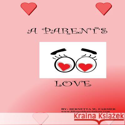 A Parent's Love Bernetta W. Farmer 9780989324502 Golden Trinkets Publications