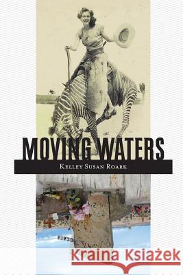 Moving Waters Kelley S. Roark 9780989330404