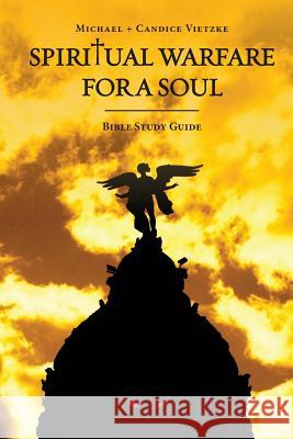 Spiritual Warfare For A Soul: Bible Study Guide Vietzke, Candice 9780989333733 Disciples of God Publishing