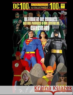 Ultimate DC Comics Action Figures and Collectibles Checklist Gary Zenker 9780989334471 White Lightning Publications