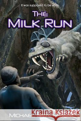 The Milk Run Michael Brachman Bruce Brachman 9780989335683