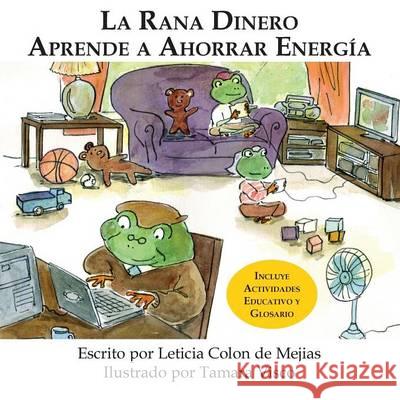 La Rana Dinero Aprende a Ahorrar Energía Colon De Mejias, Leticia 9780989336406 Great Books 4 Kids