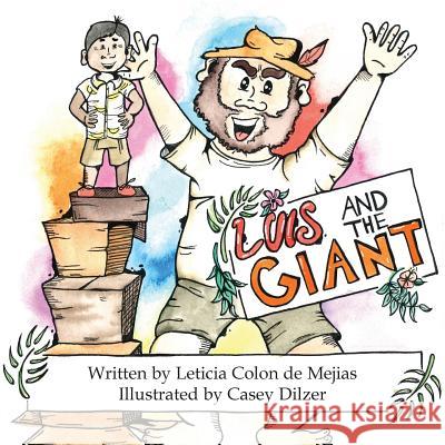 Luis and the Giant Leticia Colon De Mejias Casey Dilzer  9780989336468 Great Books 4 Kids