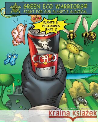 Green Eco Warriors - Plants & Pesticides (Part 1) Leticia Colon De Mejias Casey Dilzer Myrton Bewry 9780989336499 Great Books 4 Kids