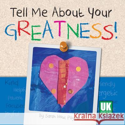 Tell Me about Your Greatness! UK Edition Sarah How 9780989340502 How2creative Services