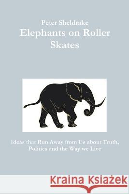Elephants on Roller Skates Peter Sheldrake 9780989346603 Travelling North