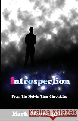 Introspection: From The Melvin Time Chronicles Allen, Mark Wayne 9780989349048